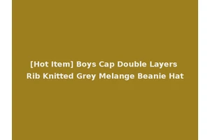 [Hot Item] Boys Cap Double Layers Rib Knitted Grey Melange Beanie Hat
