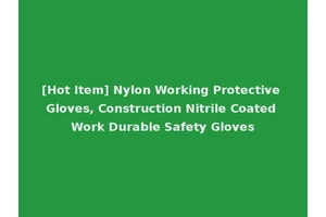 [Hot Item] Nylon Working Protective Gloves, Construction Nitrile Coated Work Durable Safety Gloves