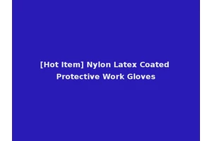 [Hot Item] Nylon Latex Coated Protective Work Gloves