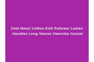 [Hot Item] Cotton Knit Pullover Ladies Hoodies Long Sleeve Oversize Casual