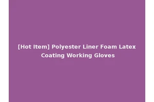[Hot Item] Polyester Liner Foam Latex Coating Working Gloves
