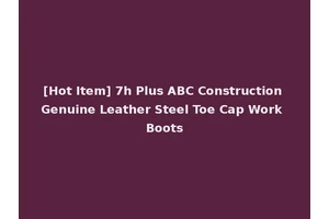 [Hot Item] 7h Plus ABC Construction Genuine Leather Steel Toe Cap Work Boots
