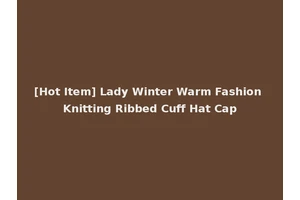 [Hot Item] Lady Winter Warm Fashion Knitting Ribbed Cuff Hat Cap