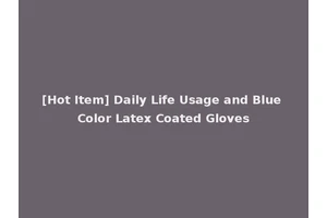 [Hot Item] Daily Life Usage and Blue Color Latex Coated Gloves