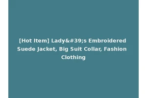 [Hot Item] Lady's Embroidered Suede Jacket, Big Suit Collar, Fashion Clothing