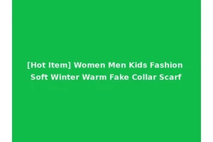 [Hot Item] Women Men Kids Fashion Soft Winter Warm Fake Collar Scarf