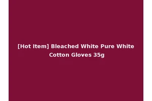 [Hot Item] Bleached White Pure White Cotton Gloves 35g