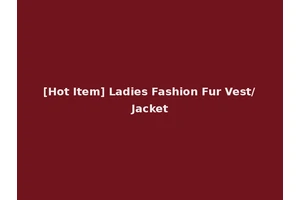 [Hot Item] Ladies Fashion Fur Vest/Jacket