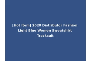 [Hot Item] 2020 Distributor Fashion Light Blue Women Sweatshirt Tracksuit