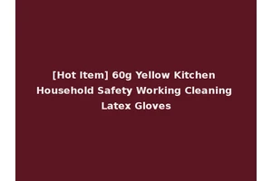 [Hot Item] 60g Yellow Kitchen Household Safety Working Cleaning Latex Gloves