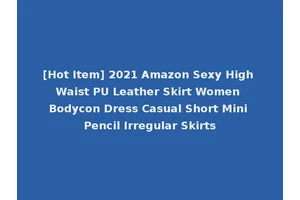 [Hot Item] 2021 Amazon Sexy High Waist PU Leather Skirt Women Bodycon Dress Casual Short Mini Pencil Irregular Skirts