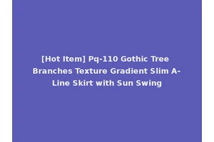 [Hot Item] Pq-110 Gothic Tree Branches Texture Gradient Slim A-Line Skirt with Sun Swing