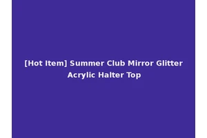 [Hot Item] Summer Club Mirror Glitter Acrylic Halter Top