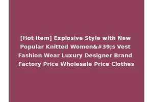 [Hot Item] Explosive Style with New Popular Knitted Women's Vest Fashion Wear Luxury Designer Brand Factory Price Wholesale Price Clothes
