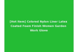 [Hot Item] Colored Nylon Liner Latex Coated Foam Finish Women Garden Work Glove