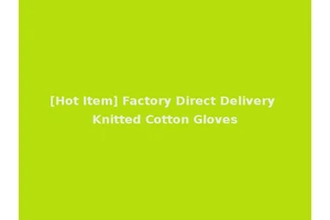 [Hot Item] Factory Direct Delivery Knitted Cotton Gloves