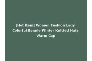 [Hot Item] Women Fashion Lady Colorful Beanie Winter Knitted Hats Warm Cap
