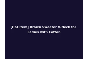 [Hot Item] Brown Sweater V-Neck for Ladies with Cotton