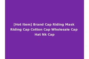 [Hot Item] Brand Cap Riding Mask Riding Cap Cotton Cap Wholesale Cap Hat Nk Cap