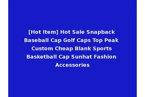 [Hot Item] Hot Sale Snapback Baseball Cap Golf Caps Top Peak Custom Cheap Blank Sports Basketball Cap Sunhat Fashion Accessories