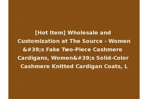[Hot Item] Wholesale and Customization at The Source - Women's Fake Two-Piece Cashmere Cardigans, Women's Solid-Color Cashmere Knitted Cardigan Coats, L