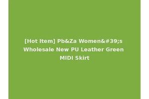 [Hot Item] Pb&Za Women's Wholesale New PU Leather Green MIDI Skirt
