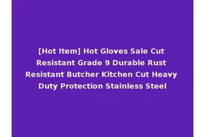 [Hot Item] Hot Gloves Sale Cut Resistant Grade 9 Durable Rust Resistant Butcher Kitchen Cut Heavy Duty Protection Stainless Steel