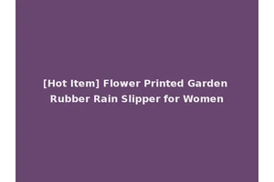 [Hot Item] Flower Printed Garden Rubber Rain Slipper for Women