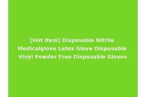 [Hot Item] Disposable Nitrile Medicalglove Latex Glove Disposable Vinyl Powder Free Disposable Gloves