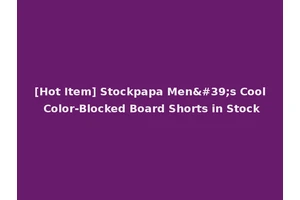 [Hot Item] Stockpapa Men's Cool Color-Blocked Board Shorts in Stock