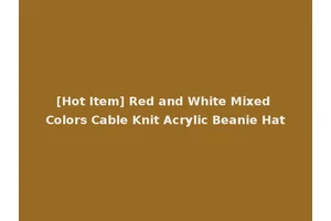 [Hot Item] Red and White Mixed Colors Cable Knit Acrylic Beanie Hat