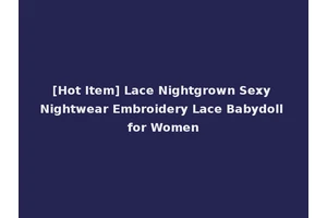 [Hot Item] Lace Nightgrown Sexy Nightwear Embroidery Lace Babydoll for Women