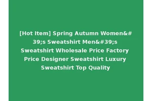 [Hot Item] Spring Autumn Women's Sweatshirt Men's Sweatshirt Wholesale Price Factory Price Designer Sweatshirt Luxury Sweatshirt Top Quality