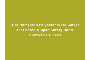 [Hot Item] Men Polyester Work Gloves PU Coated Dipped Safety Hand Protective Gloves