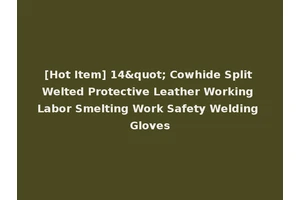 [Hot Item] 14" Cowhide Split Welted Protective Leather Working Labor Smelting Work Safety Welding Gloves