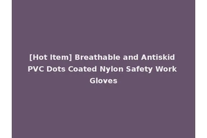[Hot Item] Breathable and Antiskid PVC Dots Coated Nylon Safety Work Gloves