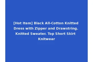 [Hot Item] Black All-Cotton Knitted Dress with Zipper and Drawstring. Knitted Sweater. Top Short Skirt Knitwear