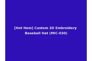 [Hot Item] Custom 3D Embroidery Baseball Hat (MIC-030)