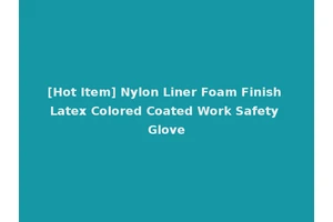 [Hot Item] Nylon Liner Foam Finish Latex Colored Coated Work Safety Glove