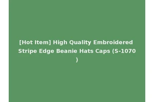 [Hot Item] High Quality Embroidered Stripe Edge Beanie Hats Caps (S-1070)