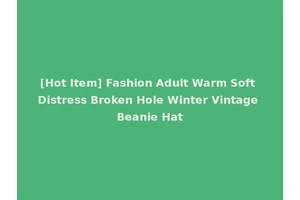 [Hot Item] Fashion Adult Warm Soft Distress Broken Hole Winter Vintage Beanie Hat