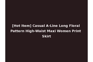 [Hot Item] Casual A-Line Long Floral Pattern High-Waist Maxi Women Print Skirt
