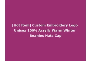 [Hot Item] Custom Embroidery Logo Unisex 100% Acrylic Warm Winter Beanies Hats Cap