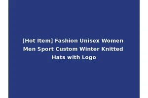 [Hot Item] Fashion Unisex Women Men Sport Custom Winter Knitted Hats with Logo