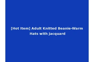 [Hot Item] Adult Knitted Beanie-Warm Hats with Jacquard