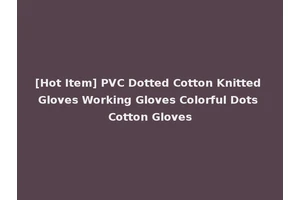 [Hot Item] PVC Dotted Cotton Knitted Gloves Working Gloves Colorful Dots Cotton Gloves