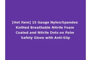 [Hot Item] 15 Gauge Nylon/Spandex Knitted Breathable Nitrile Foam Coated and Nitrile Dots on Palm Safety Glove with Anti-Slip