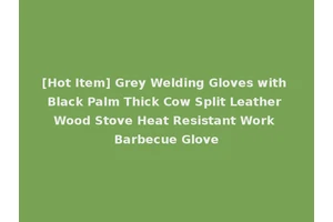 [Hot Item] Grey Welding Gloves with Black Palm Thick Cow Split Leather Wood Stove Heat Resistant Work Barbecue Glove