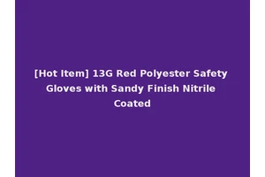 [Hot Item] 13G Red Polyester Safety Gloves with Sandy Finish Nitrile Coated