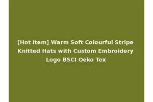 [Hot Item] Warm Soft Colourful Stripe Knitted Hats with Custom Embroidery Logo BSCI Oeko Tex